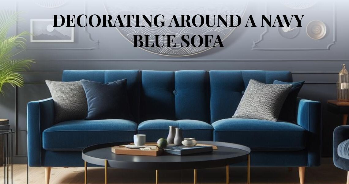 decorating around a navy blue sofa