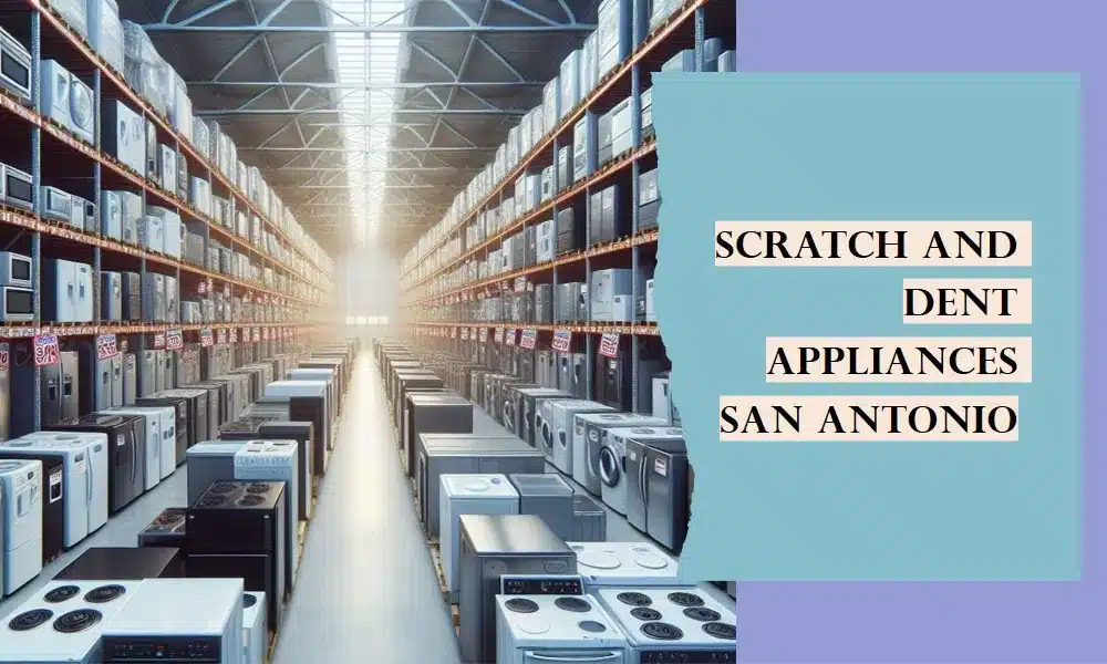 scratch and dent appliances san antonio